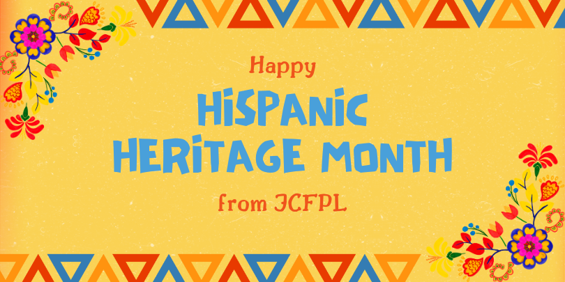 Banner celebrating Hispanic Heritage Month from JCFPL, featuring vibrant, colorful floral decorations in the corners and a geometric border on a yellow background with festive text in the center.